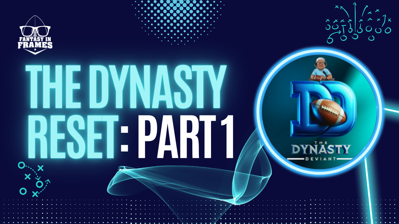 The Dynasty Reset: Part 1 | Fantasy In Frames