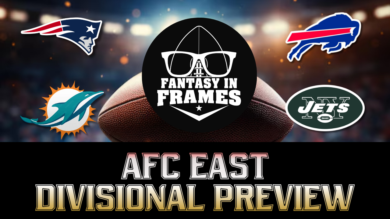 2025 AFC EAST DIVISIONAL PREVIEW | FANTASY IN FRAMES