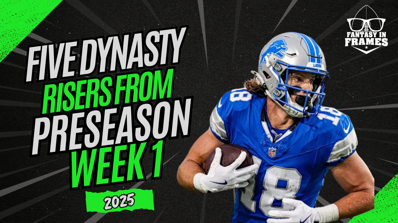 Five Dynasty Risers From Preseason Wk 1 (2025) | FANTASY IN FRAMES