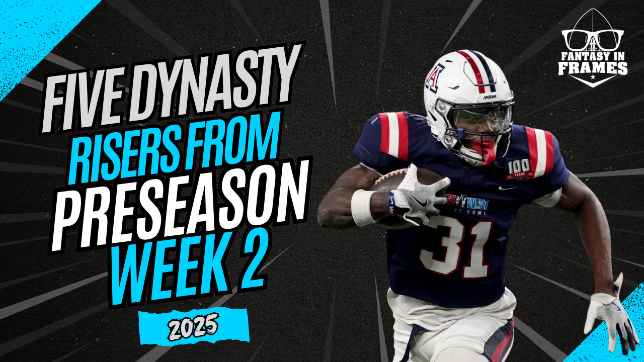 Five Dynasty Risers From Preseason Wk 2 (2025) | FANTASY IN FRAMES