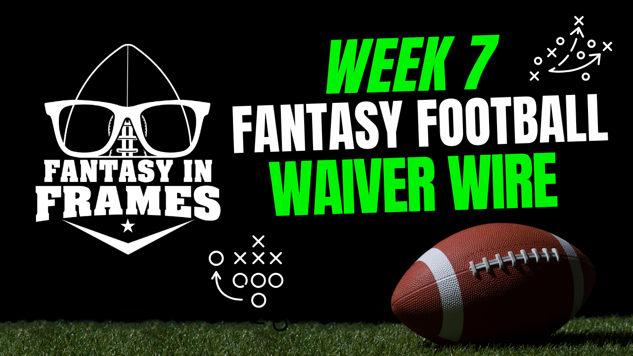2025 Waiver Wire for Week 7 | FANTASY IN FRAMES