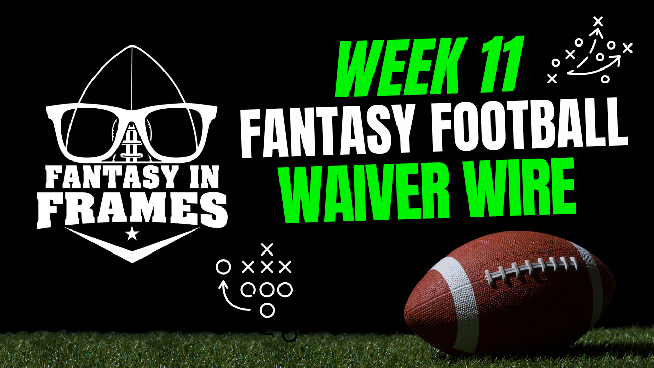 2025 Waiver Wire for Week 11 | FANTASY IN FRAMES