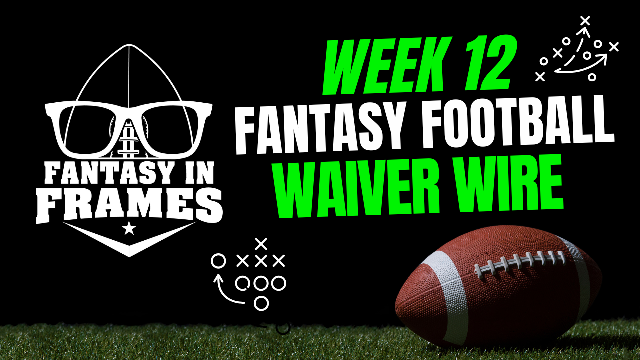 2025 Waiver Wire for Week 12 | FANTASY IN FRAMES