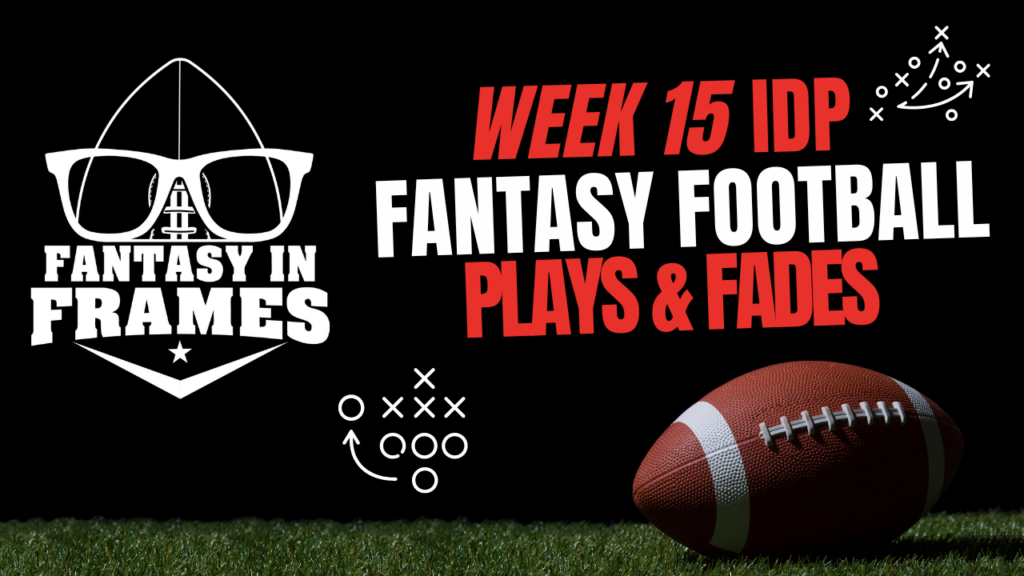 2025 IDP Plays & Fades Week 15 | FANTASY IN FRAMES