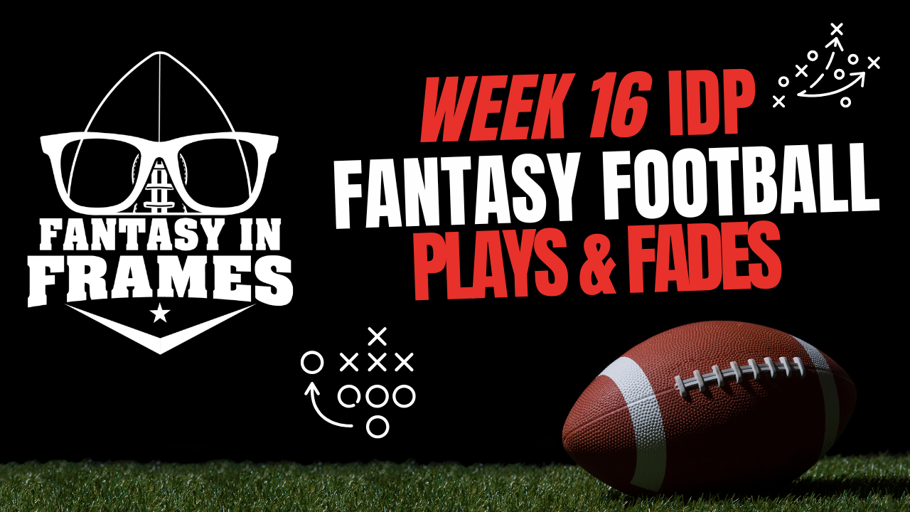 2025 IDP Plays & Fades Week 16 | FANTASY IN FRAMES