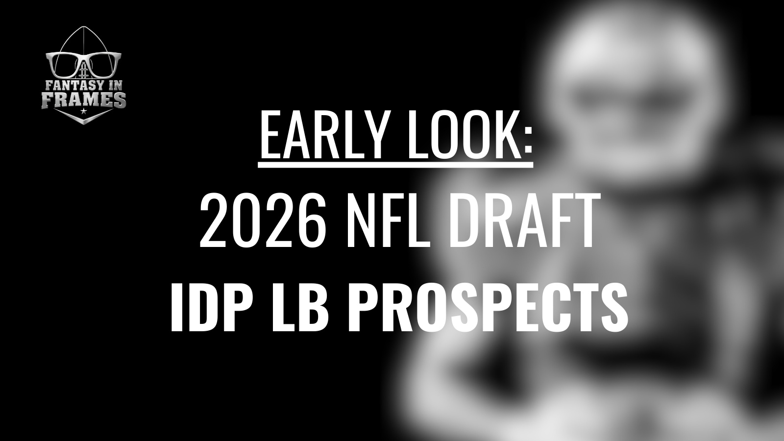 Early Look: 2026 IDP Linebacker Prospects | FANTASY IN FRAMES
