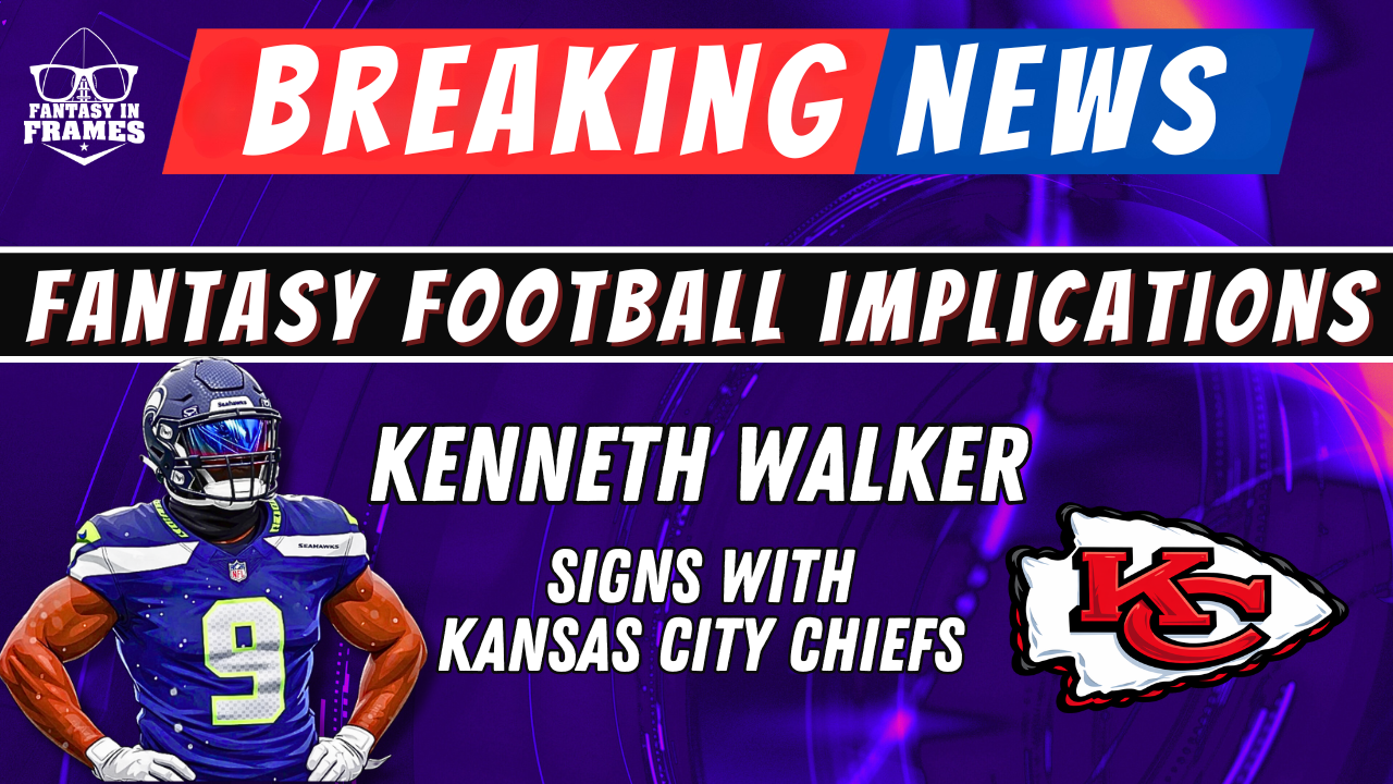 2026 Fantasy Football Breaking News: Kenneth Walker Signed by the Kansas City Chiefs | FANTASY IN FRAMES