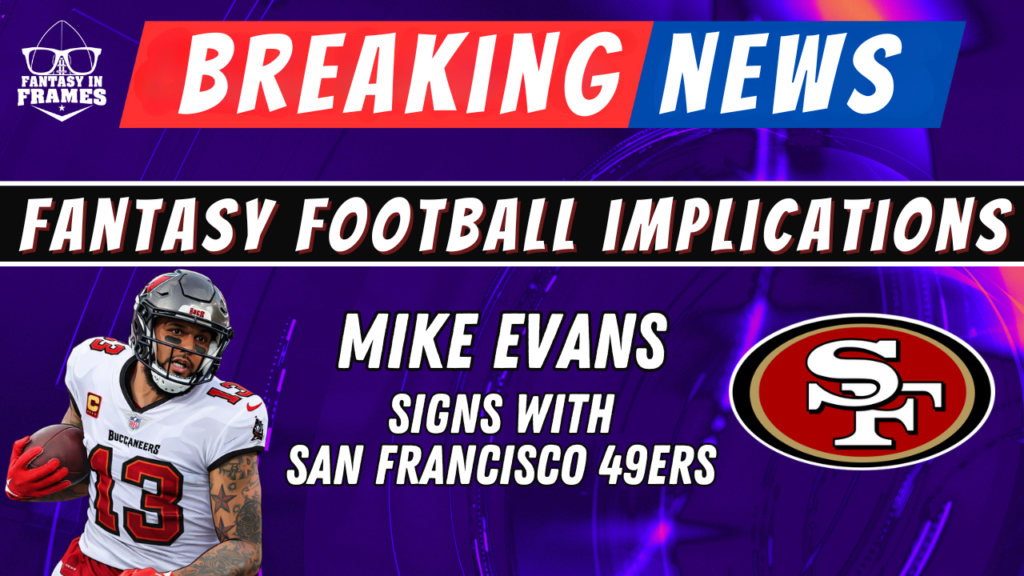 2026 Fantasy Football Breaking News: Mike Evans Signed by the San Francisco 49ers | FANTASY IN FRAMES