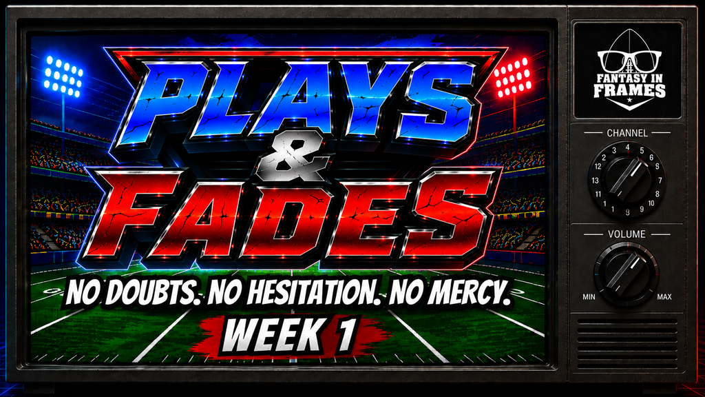 Plays & Fades (Starts/Sits) for Week 1: No Doubts. No Hesitation. No Mercy.